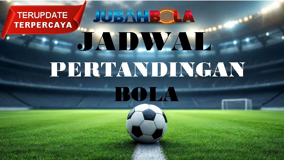 JADWAL PERTANDINGAN BOLA TANGGAL 29 -30 JULI 2025